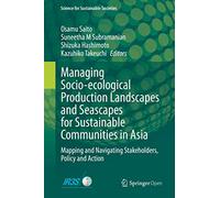 Managing Socio-ecological Production Landscapes and Seascapes for Sustainable Communities in Asia: Mapping and Navigating Stakeholders, Policy and Action (Science for Sustainable Societies)