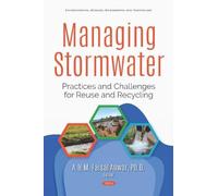 Managing Stormwater: Practices and Challenges for Reuse and Recycling: Practices and Challenges for Reuse and Recycling (Environmental Science, Engineering and Technology)