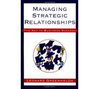 Managing Strategic Relationships: The Key to Business Success