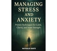 Managing Stress and Anxiety: Proven techniques to help you reclaim calm, clarity, and inner strength.: 1 (The Transformative Living Series)