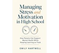 Managing Stress and Motivation in High School: How Parents Can Support Mental Health While Keeping Learning on Track