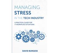 Managing Stress in the Tech Industry: A Practical Guide for IT Workplace Situations
