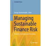 Managing Sustainable Finance Risk : Analytics, Economics and Structuring