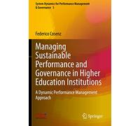 Managing Sustainable Performance and Governance in Higher Education Institutions: A Dynamic Performance Management Approach: 5 (System Dynamics for Performance Management & Governance, 5)