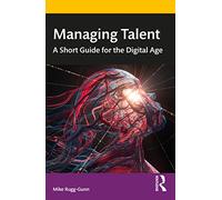 Managing Talent: A Short Guide for the Digital Age