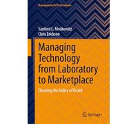 Managing Technology from Laboratory to Marketplace: Cheating the Valley of Death (Management for Professionals)