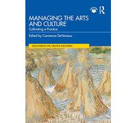 Managing the Arts and Culture: Cultivating a Practice (Discovering the Creative Industries)