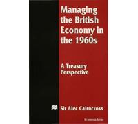 Managing the British Economy in the 1960s: A Treasury Perspective (St Antony's Series)