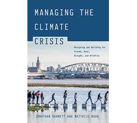 Managing the Climate Crisis: Designing and Building for Floods, Heat, Drought, and Wildfire