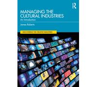Managing the Cultural Industries : An Introduction