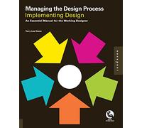 Managing the Design Process-Implementing Design: An Essential Manual for the Working Designer