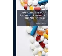 Managing the DoD Pharmacy Benefit in the 21st Century