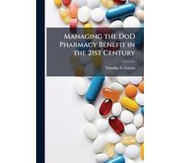 Managing the DoD Pharmacy Benefit in the 21st Century