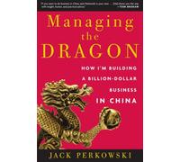 Managing the Dragon: How I'm Building a Billion-Dollar Business in China