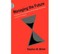 Managing the Future : A Guide to Forecasting and Strategic Planning in the 21st Century