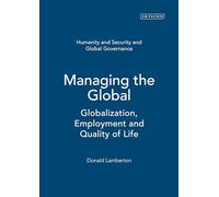 Managing the Global: Globalization, Employment and Quality of Life (Human Security and Global Governance): v. 5