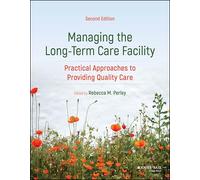 Managing the Long-Term Care Facility: Practical Approaches to Providing Quality Care