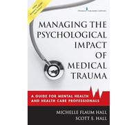 Managing the Psychological Impact of Medical Trauma: A Guide for Mental Health and Health Care Professionals