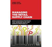 Managing the Retail Supply Chain: Merchandising Strategies that Increase Sales and Improve Profitability