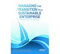 Managing the Transition to a Sustainable Enterprise: Lessons from Frontrunner Companies