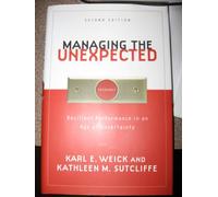 Managing the Unexpected: Resilient Performance in an Age of Uncertainty