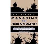 Managing the Unknowable: Strategic Boundaries Between Order and Chaos in Organizations (Jossey-Bass Management)