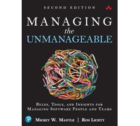 Managing the Unmanageable Second Edition: Rules, Tools, and Insights for Managing Software People and Teams
