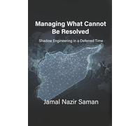 Managing the Unresolved: Shadow Engineering in an Age of Deferred Decisions