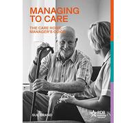 Managing to Care: The Care Home Manager’s Guide