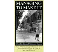 Managing to Make It : Urban Families and Adolescent Success