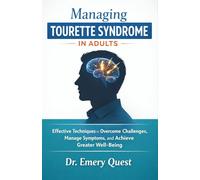 Managing Tourette Syndrome in Adults: Effective Techniques to Overcome Challenges, Manage Symptoms, and Achieve Greater Well-Being (Recovery Handbooks 101)