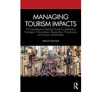 Managing Tourism Impacts: A Comprehensive Practical Guide for Destination Managers, Policymakers, Researchers, Practitioners, and Tourism Stakeholders