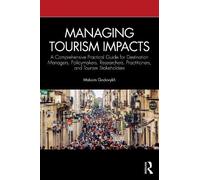 Managing Tourism Impacts: A Comprehensive Practical Guide for Destination Managers, Policymakers, Researchers, Practitioners, and Tourism Stakeholders