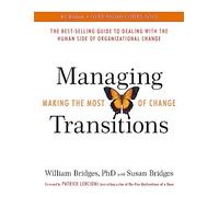 Managing Transitions : Making the Most of Change (Revised 4th Edition)