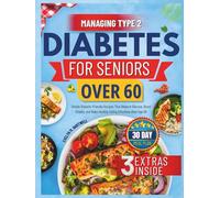 Managing Type 2 Diabetes for Seniors Over 60: Simple Diabetic-Friendly Recipes That Balance Glucose, Boost Vitality, and Make Healthy Eating Effortless After Age 60