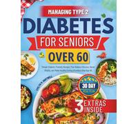 Managing Type 2 Diabetes for Seniors Over 60: Simple Diabetic-Friendly Recipes That Balance Glucose, Boost Vitality, and Make Healthy Eating Effortless After Age 60