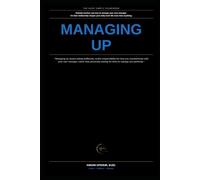 Managing Up Made Simple: How to Actually Work Well With Your Boss, Instead of Just Hoping They Manage You Well (The Made Simple Framework: Clear thinking for complex systems.)
