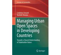 Managing Urban Open Spaces in Developing Countries: Towards a Shared Understanding of Stakeholder Values (Strategies for Sustainability)