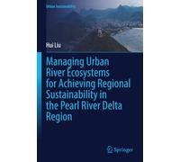 Managing Urban River Ecosystems for Achieving Regional Sustainability in the Pearl River Delta Region (Urban Sustainability)