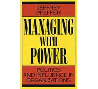 Managing With Power: Politics and Influence in Organizations