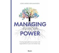 Managing Without Power: Creating High Performance Teams and Organizations in Your Own Human Way