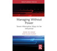 Managing Without Power: Seven Alternative Ways to be Influential