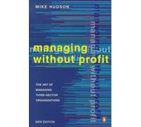 Managing Without Profit: The Art of Managing Third-Sector Organizations: New Edition: The Art of Managing Third-sector Organisations (Penguin business)
