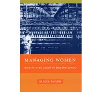 Managing Women : Disciplining Labor in Modern Japan