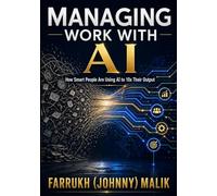 Managing Work With AI: How Smart People Are Using AI to 10x Their Output: 1 (The Agentic Advantage Series)