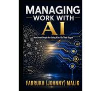 Managing Work With AI: How Smart People Are Using AI to 10x Their Output (The Agentic Advantage Series)