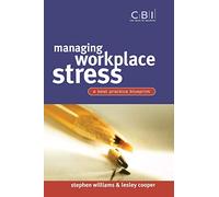 Managing Workplace Stress: A Best Practice Blueprint: A Best Practice Blueprint: 1 (CBI Fast Track)