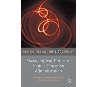 Managing Your Career in Higher Education Administration: 13 (Universities into the 21st Century)