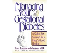 Managing Your Gestational Diabetes: A Guide for You and Your Baby′s Good Health: A Guide for You and Your Babies Good Health