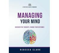Managing Your Mind: Discover the Thoughts, Change Your Mind